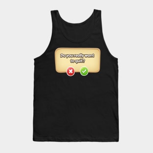 Do You Really Want To Quit? Gamer Tee Tank Top